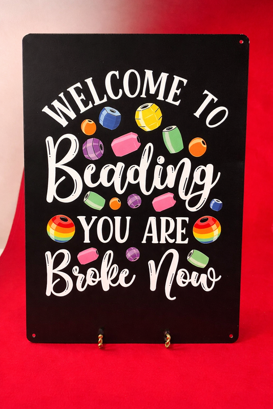 Welcome To Beading - You Are Broke Now Sign